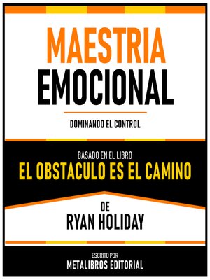 cover image of Maestria Emocional--Basado En El Libro El Obstaculo Es El Camino De Ryan Holiday